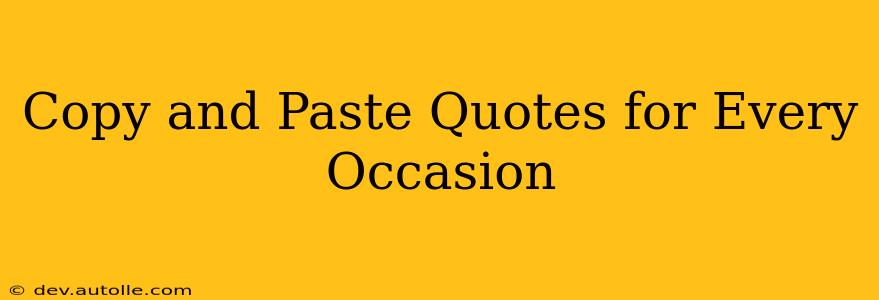 Copy and Paste Quotes for Every Occasion
