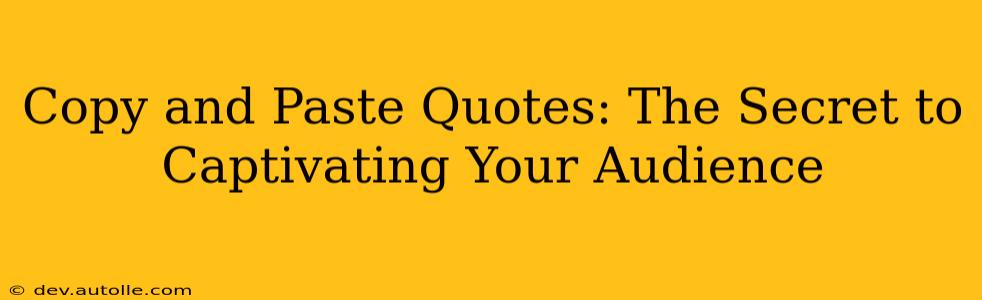 Copy and Paste Quotes: The Secret to Captivating Your Audience