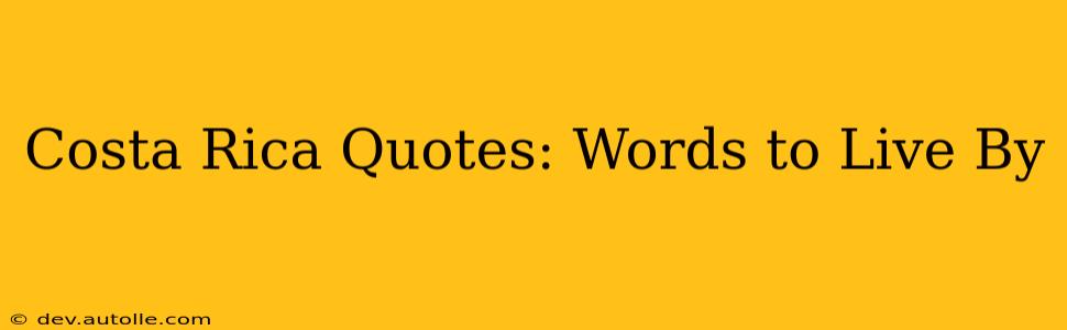 Costa Rica Quotes: Words to Live By