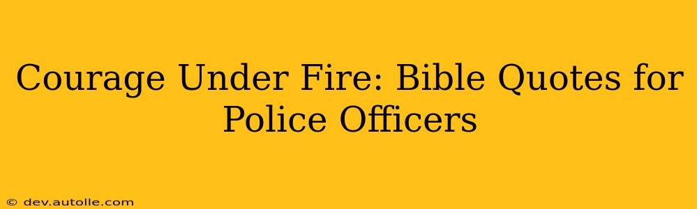 Courage Under Fire: Bible Quotes for Police Officers