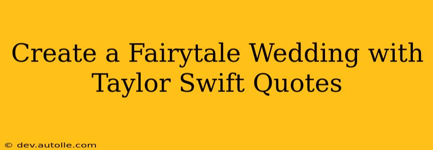 Create a Fairytale Wedding with Taylor Swift Quotes