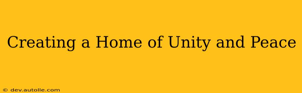 Creating a Home of Unity and Peace