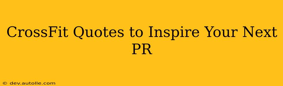 CrossFit Quotes to Inspire Your Next PR