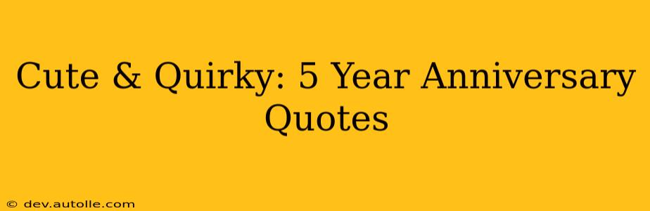 Cute & Quirky: 5 Year Anniversary Quotes