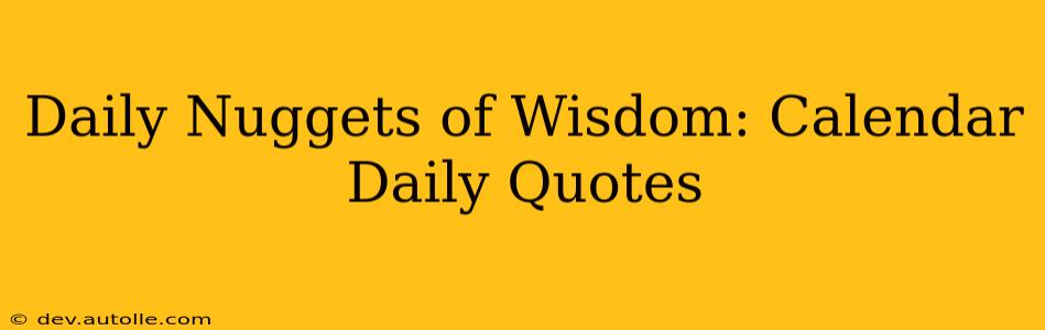 Daily Nuggets of Wisdom: Calendar Daily Quotes