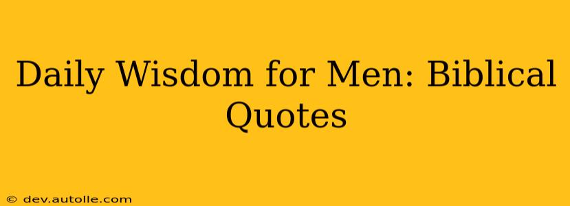 Daily Wisdom for Men: Biblical Quotes