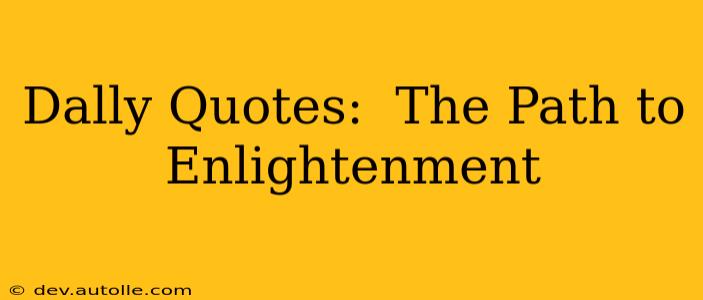 Dally Quotes:  The Path to Enlightenment