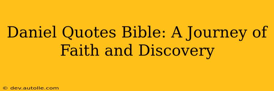 Daniel Quotes Bible: A Journey of Faith and Discovery