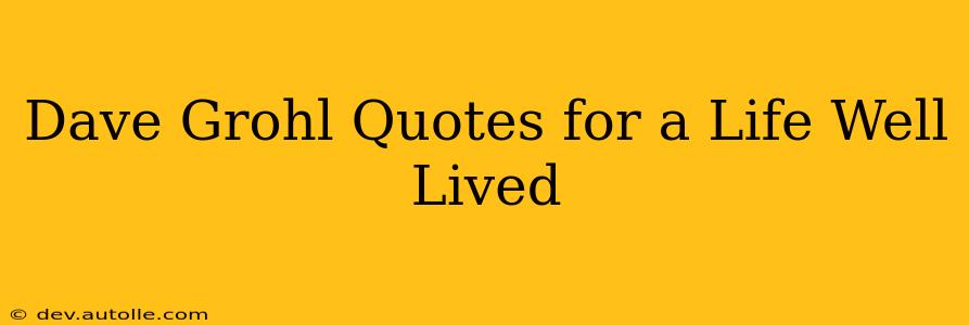 Dave Grohl Quotes for a Life Well Lived