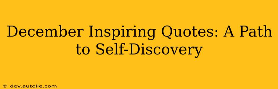 December Inspiring Quotes: A Path to Self-Discovery