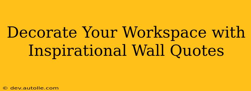 Decorate Your Workspace with Inspirational Wall Quotes