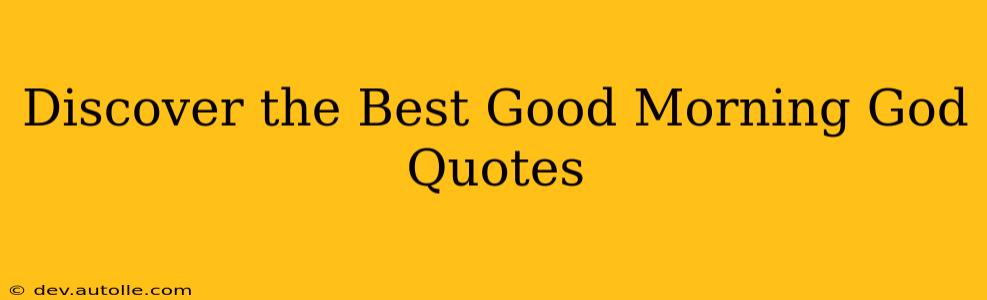 Discover the Best Good Morning God Quotes