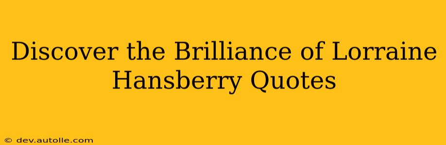 Discover the Brilliance of Lorraine Hansberry Quotes