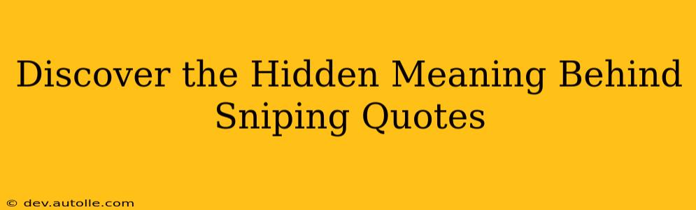 Discover the Hidden Meaning Behind Sniping Quotes