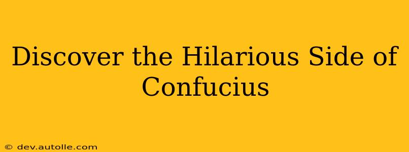 Discover the Hilarious Side of Confucius