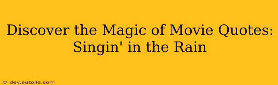 Discover the Magic of Movie Quotes: Singin' in the Rain