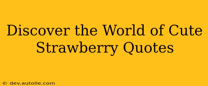 Discover the World of Cute Strawberry Quotes
