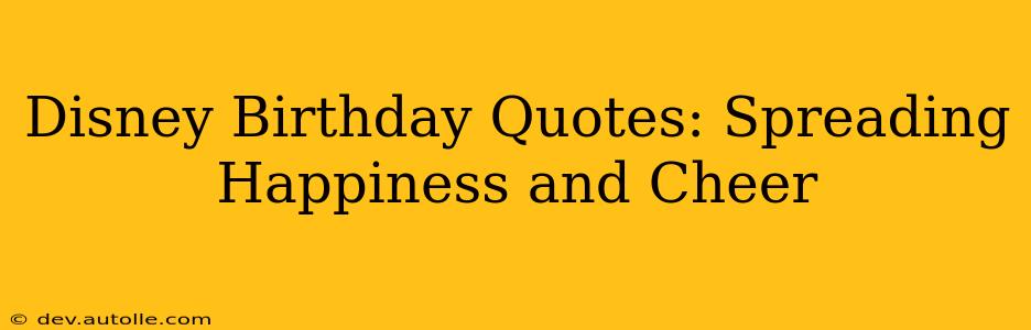Disney Birthday Quotes: Spreading Happiness and Cheer