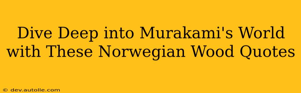 Dive Deep into Murakami's World with These Norwegian Wood Quotes