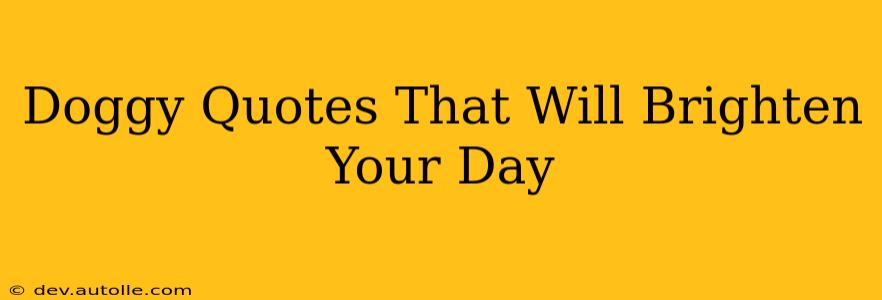 Doggy Quotes That Will Brighten Your Day