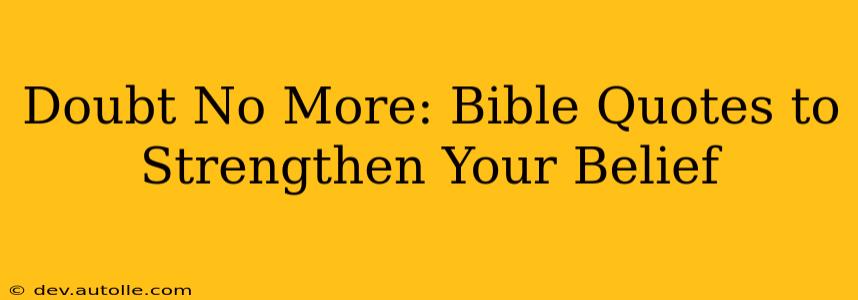 Doubt No More: Bible Quotes to Strengthen Your Belief
