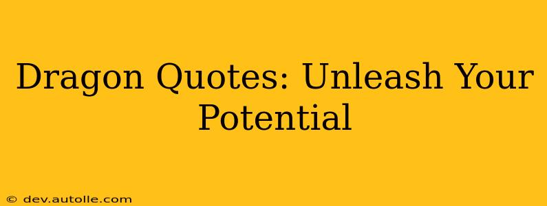 Dragon Quotes: Unleash Your Potential