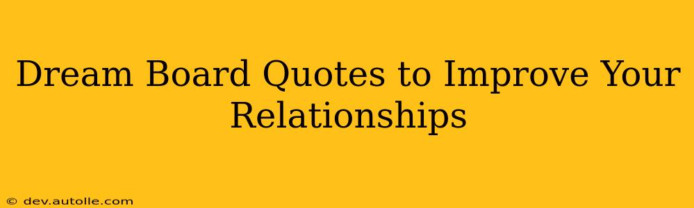 Dream Board Quotes to Improve Your Relationships