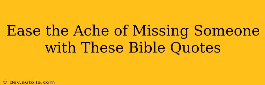 Ease the Ache of Missing Someone with These Bible Quotes