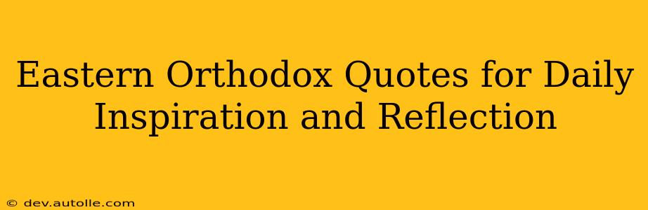 Eastern Orthodox Quotes for Daily Inspiration and Reflection