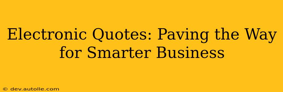 Electronic Quotes: Paving the Way for Smarter Business