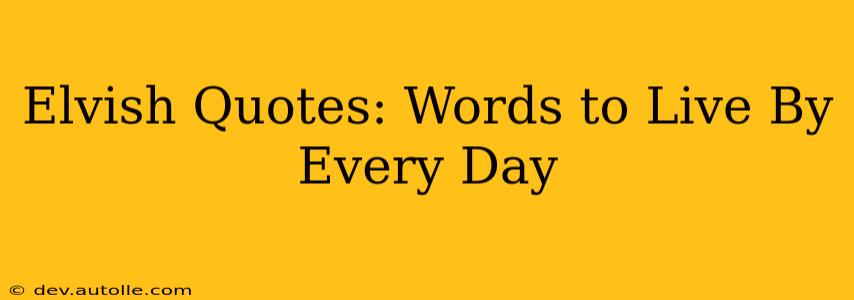 Elvish Quotes: Words to Live By Every Day
