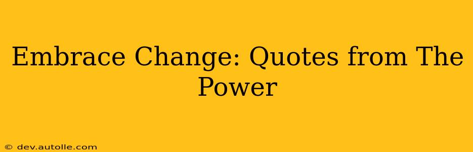 Embrace Change: Quotes from The Power
