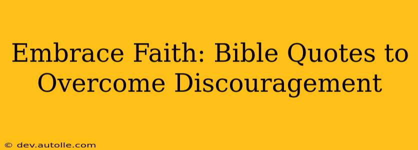 Embrace Faith: Bible Quotes to Overcome Discouragement