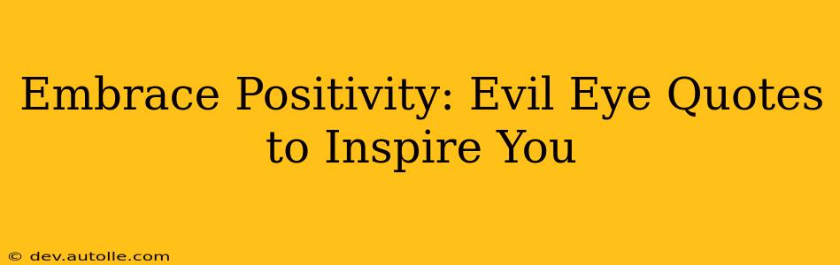 Embrace Positivity: Evil Eye Quotes to Inspire You