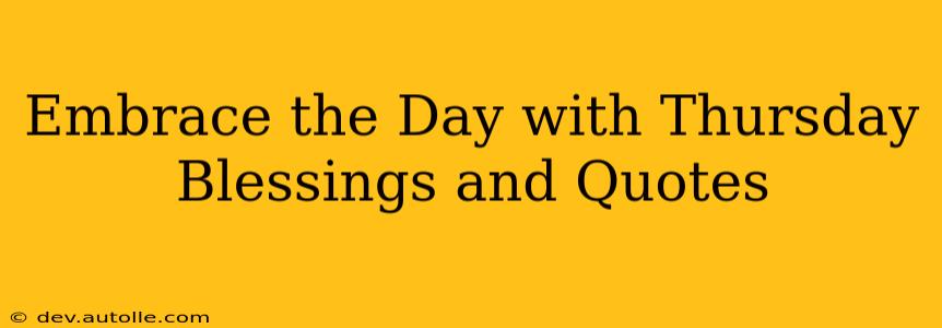 Embrace the Day with Thursday Blessings and Quotes