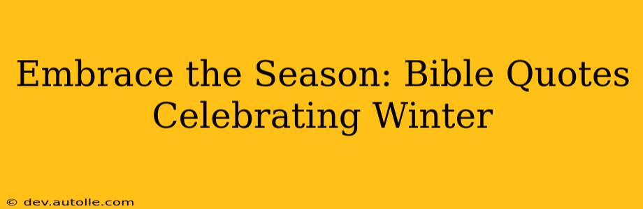 Embrace the Season: Bible Quotes Celebrating Winter