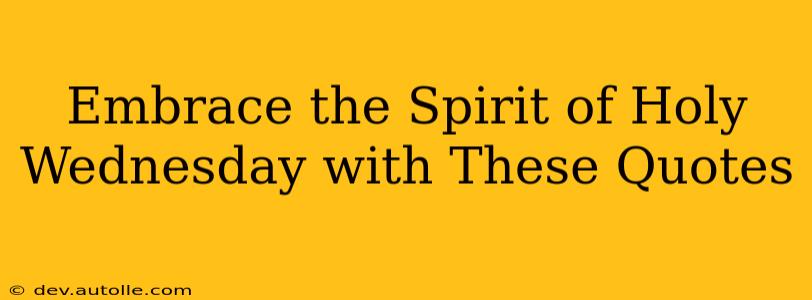 Embrace the Spirit of Holy Wednesday with These Quotes