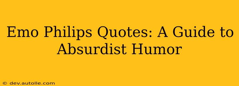 Emo Philips Quotes: A Guide to Absurdist Humor