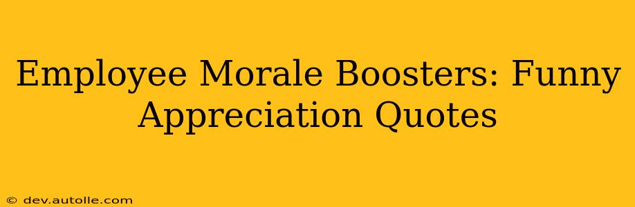 Employee Morale Boosters: Funny Appreciation Quotes