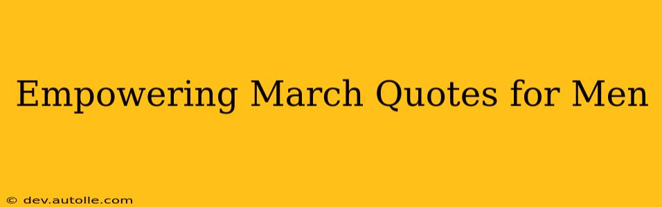 Empowering March Quotes for Men