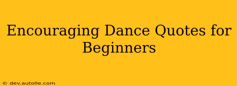 Encouraging Dance Quotes for Beginners
