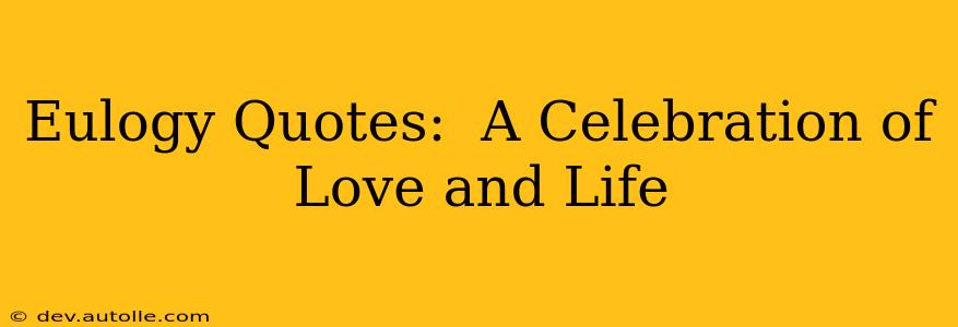 Eulogy Quotes:  A Celebration of Love and Life