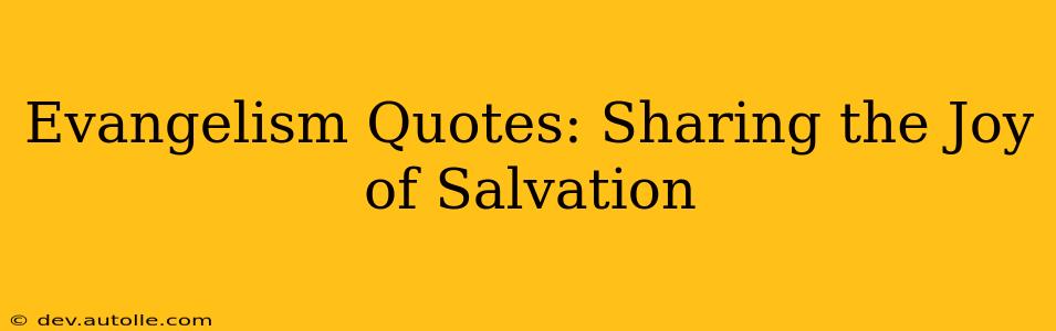 Evangelism Quotes: Sharing the Joy of Salvation