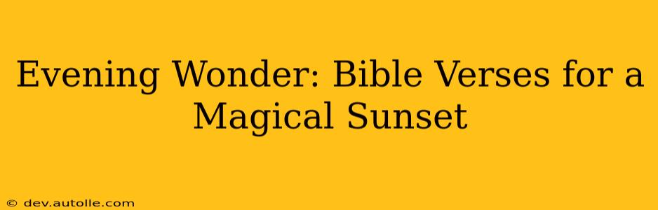 Evening Wonder: Bible Verses for a Magical Sunset