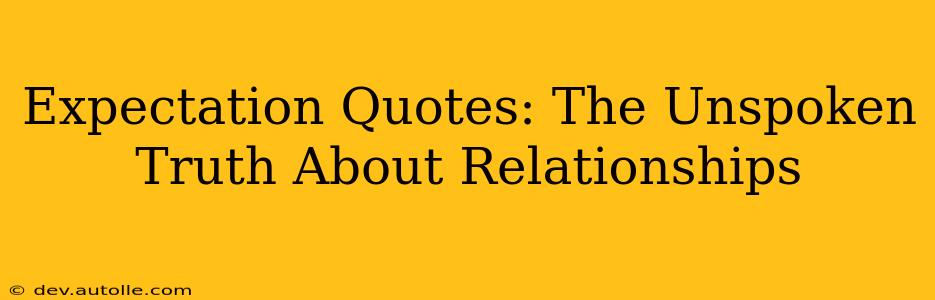Expectation Quotes: The Unspoken Truth About Relationships