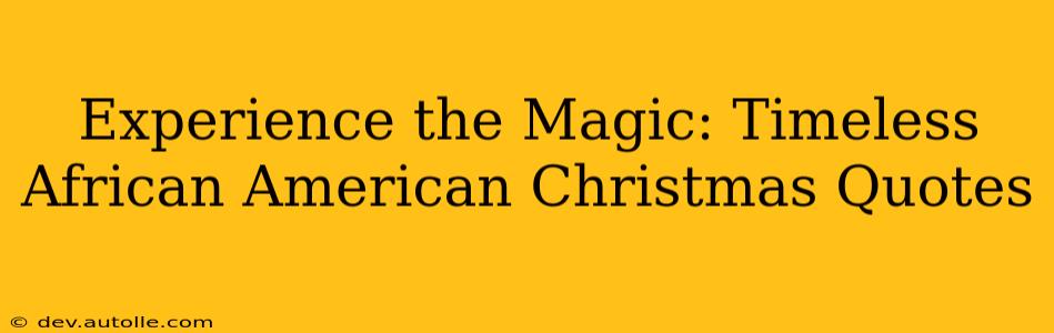 Experience the Magic: Timeless African American Christmas Quotes