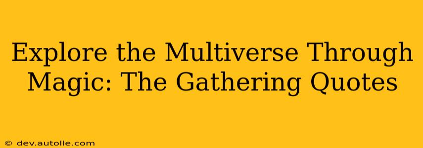 Explore the Multiverse Through Magic: The Gathering Quotes