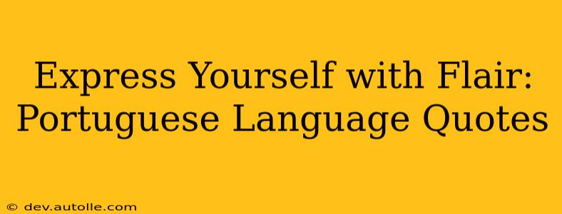 Express Yourself with Flair: Portuguese Language Quotes