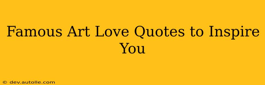 Famous Art Love Quotes to Inspire You