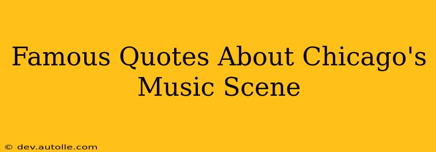 Famous Quotes About Chicago's Music Scene